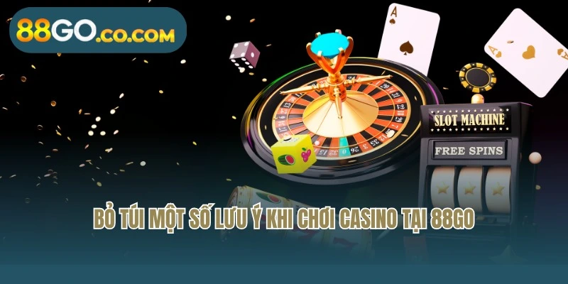 Bỏ túi một số lưu ý khi chơi Casino tại 88Go