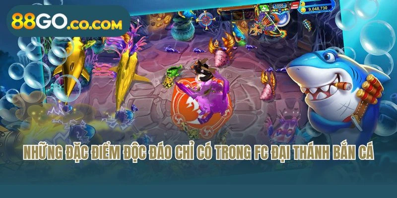 Những đặc điểm độc đáo chỉ có trong FC Đại thánh bắn cá
