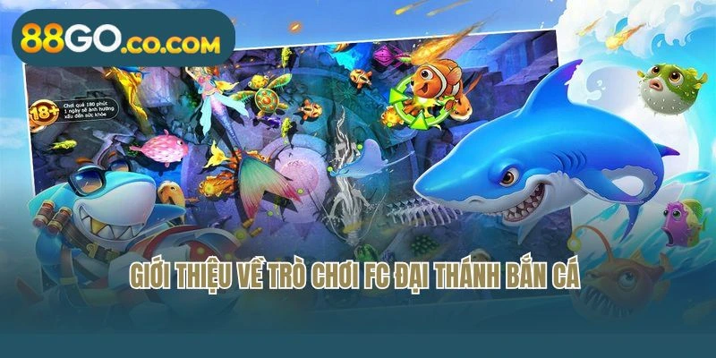 Giới thiệu về trò chơi FC Đại Thánh bắn cá
