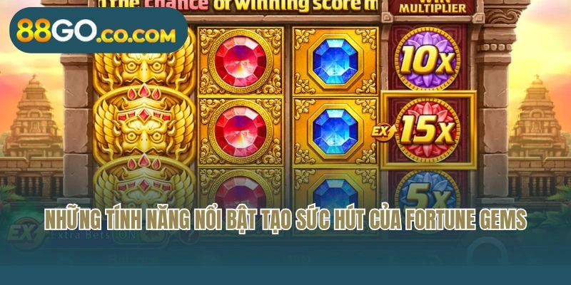 Những tính năng nổi bật tạo sức hút của Fortune Gems