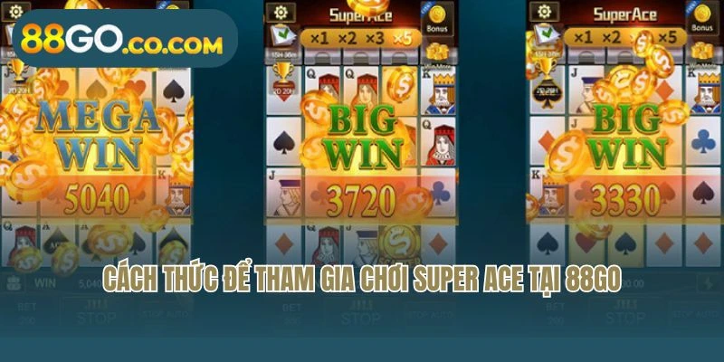 Cách thức để tham gia chơi Super Ace tại 88GO