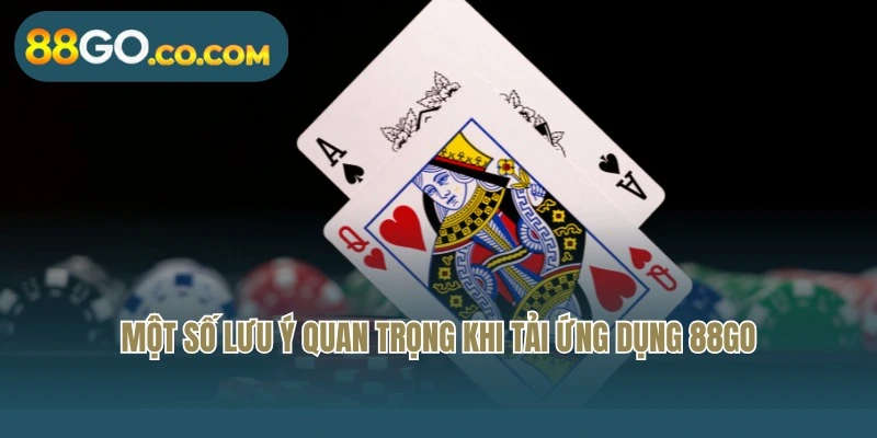 Bỏ túi một số lưu ý quan trọng khi tải ứng dụng 88Go