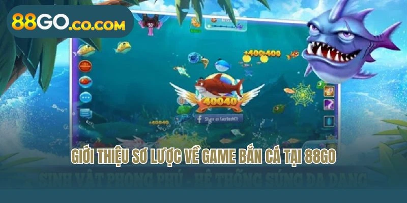 Giới thiệu sơ lược về game bắn cá tại 88GO