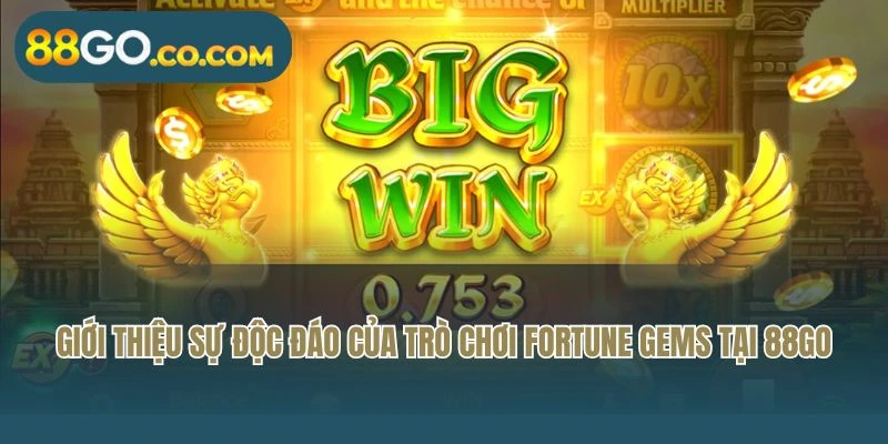 Giới thiệu sự độc đáo của trò chơi Fortune Gems tại 88GO