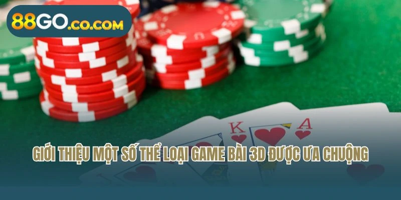 Giới thiệu một số thể loại game bài 3D được ưa chuộng