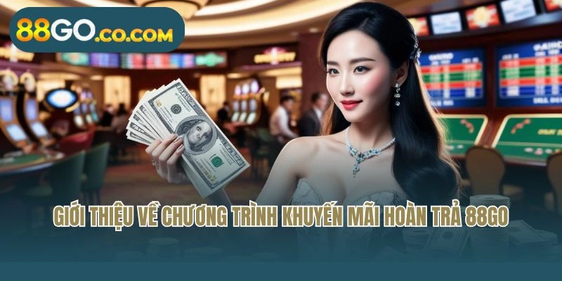 Giới thiệu về chương trình khuyến mãi hoàn trả 88GO