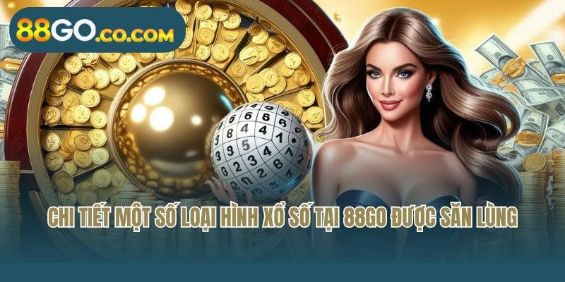 Chi tiết một số loại hình xổ số tại 88GO được săn lùng